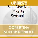 Blue Disc Noir Midnite. Sensual Edition Blue Smooth Jazz / Various cd