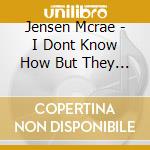 Jensen Mcrae - I Dont Know How But They Found Me! cd