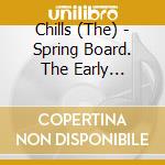 Chills (The) - Spring Board. The Early Unrecorded Songs cd