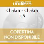 Chakra - Chakra +5 cd