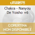 Chakra - Nanyou De Yoisho +6 cd