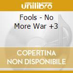 Fools - No More War +3 cd