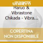 Haruo & Vibrastone Chikada - Vibra Is Back cd