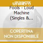Fools - Loud Machine (Singles & Rarities 1982-1986) cd