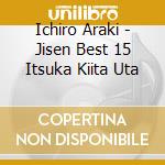 Ichiro Araki - Jisen Best 15 Itsuka Kiita Uta cd