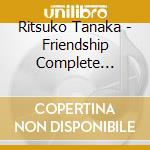 Ritsuko Tanaka - Friendship Complete Singles cd
