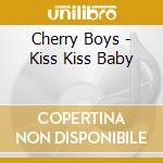 Cherry Boys - Kiss Kiss Baby cd