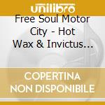 Free Soul Motor City - Hot Wax & Invictus Treasure / Various cd
