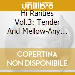Hi Rarities Vol.3: Tender And Mellow-Any Ways The Wind Blows / Various cd