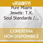 Pure Miami Jewels: T.K. Soul Standards / Various cd