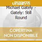 Michael Gately - Gately: Still Round cd