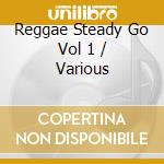 Reggae Steady Go Vol 1 / Various cd