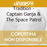 Tradition - Captain Ganja & The Space Patrol cd