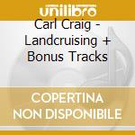 Carl Craig - Landcruising + Bonus Tracks cd