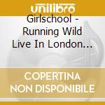 Girlschool - Running Wild Live In London Cd/Dvd Edition cd