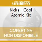 Kicks - Cool Atomic Kix cd