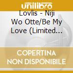 Lovlis - Niji Wo Otte/Be My Love (Limited Edition) (A Version) cd