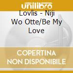 Lovlis - Niji Wo Otte/Be My Love cd