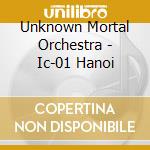 Unknown Mortal Orchestra - Ic-01 Hanoi cd