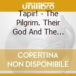 Tapir! - The Pilgrim. Their God And The King Of My Decrepit Mountain cd