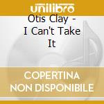 Otis Clay - I Can't Take It cd