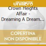 Crown Heights Affair - Dreaming A Dream + 4 cd