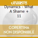 Dynamics - What A Shame + 11 cd