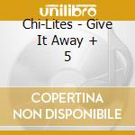 Chi-Lites - Give It Away + 5 cd