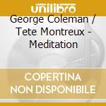 George Coleman / Tete Montreux - Meditation cd