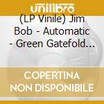 (LP Vinile) Jim Bob - Automatic - Green Gatefold Vinyl Edition vinile