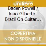 Baden Powell / Joao Gilberto - Brazil On Guitar 3Cd Set cd