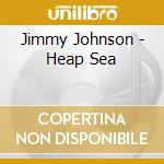 Jimmy Johnson - Heap Sea cd