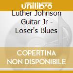 Luther Johnson Guitar Jr - Loser's Blues cd