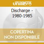Discharge - 1980-1985 cd