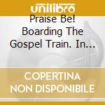 Praise Be! Boarding The Gospel Train. In Thrall Of The Lord / Various cd