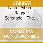 Laurel Aitken - Reggae Serenade - The 70S Singles Collection cd