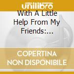 With A Little Help From My Friends: Covers Of The Beatles 1967-1970 / Various cd