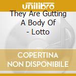 They Are Gutting A Body Of - Lotto cd