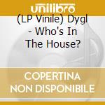 (LP Vinile) Dygl - Who's In The House? vinile