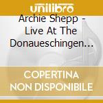 Archie Shepp - Live At The Donaueschingen Music Festival cd