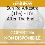 Sun Ra Arkestra (The) - It's After The End Of The World cd