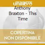 Anthony Braxton - This Time cd