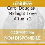 Carol Douglas - Midnight Love Affair +3 cd