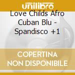 Love Childs Afro Cuban Blu - Spandisco +1 cd