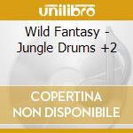 Wild Fantasy - Jungle Drums +2 cd