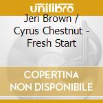 Jeri Brown / Cyrus Chestnut - Fresh Start cd