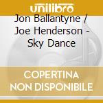 Jon Ballantyne / Joe Henderson - Sky Dance cd
