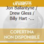 Jon Ballantyne / Drew Gless / Billy Hart - The Loose cd