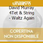 David Murray 4Tet & String - Waltz Again cd
