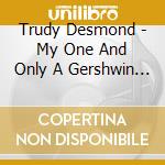 Trudy Desmond - My One And Only A Gershwin Celebration cd